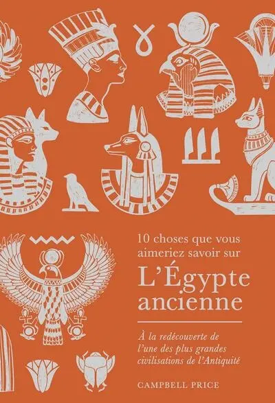 10 choses que vous aimeriez savoir sur l'Egypte ancienne : à la redécouverte de l'une des plus grandes civilisations de l'Antiquité