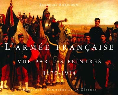 L'armée française vue par les peintres, 1870-1914