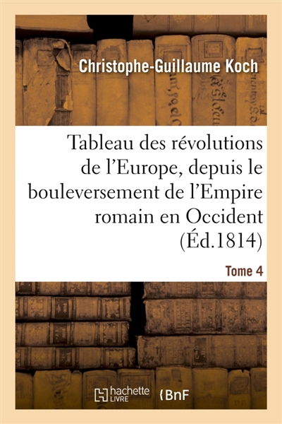 Tableau des révolutions de l'Europe, depuis le bouleversement de l'Empire romain Tome 4 : en Occident jusqu'à nos jours. Tables généalogiques