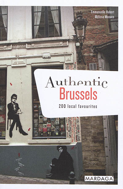 Authentic Brussels : 200 local favourites