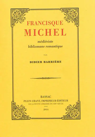 Francisque Michel : médiéviste bibliomane romantique