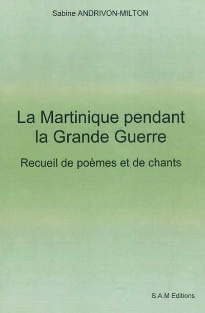 La Martinique pendant la Grande Guerre : recueil de poèmes et de chants