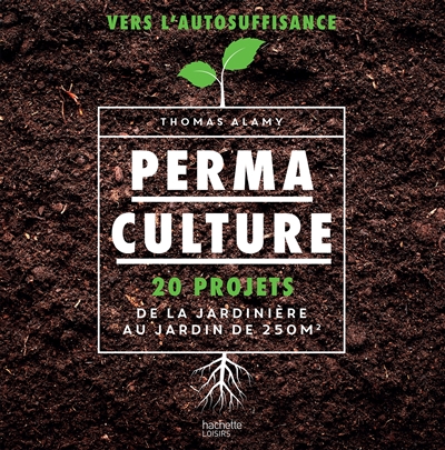 Permaculture : 20 projets, de la jardinière au jardin de 250 m2