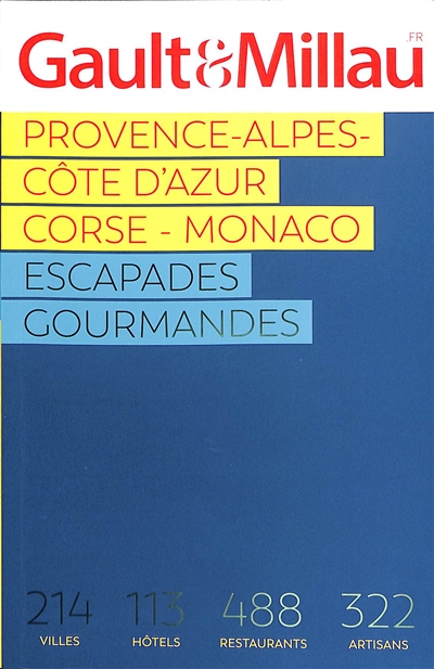 Provence-Alpes-Côte d'Azur, Corse, Monaco : escapades gourmandes : 214 villes, 113 hôtels, 488 restaurants, 322 artisans