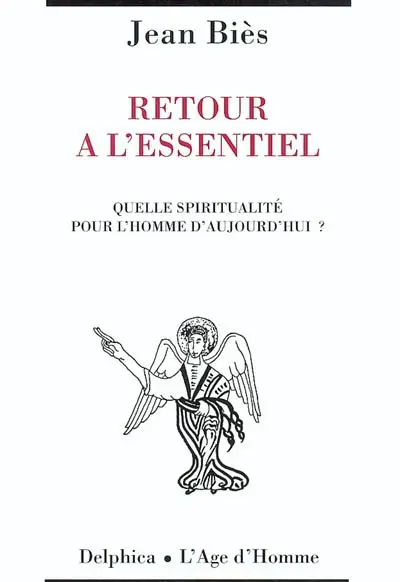 Retour à l'essentiel : quelle spiritualité pour l'homme d'aujourd'hui ?
