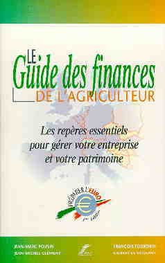 Le guide des finances de l'agriculteur : les repères essentiels pour gérer votre entreprise et votre patrimoine