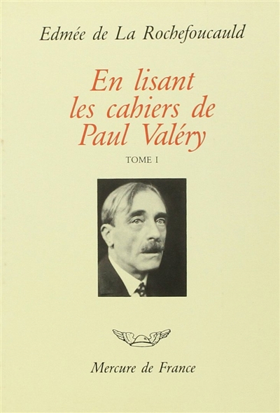 En lisant les cahiers de Paul Valéry. Vol. 1. Tomes I à X (1894 à 1925) : des années obscures à l'Académie française