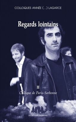 Colloques année (...) Lagarce. Vol. 2. Regards lointains : colloque de Paris-Sorbonne