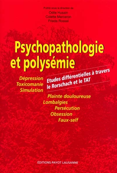 Psychopathologie et polysémie : études différentielles à travers le Rorschach et le TAT : dépression, toxicomanie, simulation, plainte douloureuse, lombalgies, persécution, obsession, faux-self