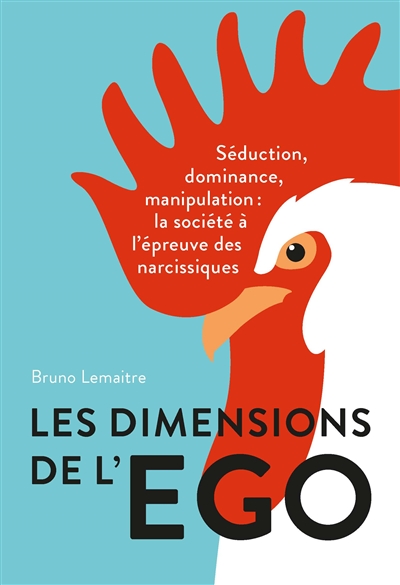 Les dimensions de l'ego : séduction, dominance et manipulation : la société à l'épreuve des narcissiques