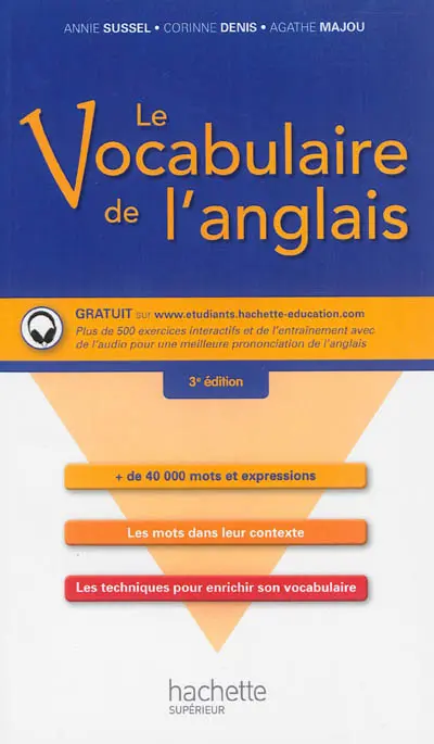 Le vocabulaire de l'anglais : + de 40.000 mots et expressions, les mots dans leur contexte, les techniques pour enrichir son vocabulaire