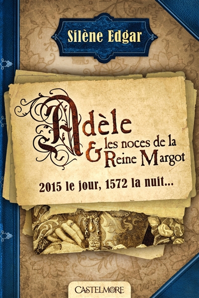 Adèle et les noces de la reine Margot : 2015 le jour, 1572 la nuit...