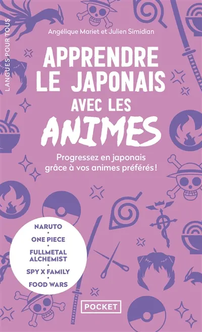 Apprendre le japonais avec les animes : progressez en japonais grâce à vos animes préférés ! : Naruto, One piece, Fullmetal alchemist, Spy x Family, Food wars