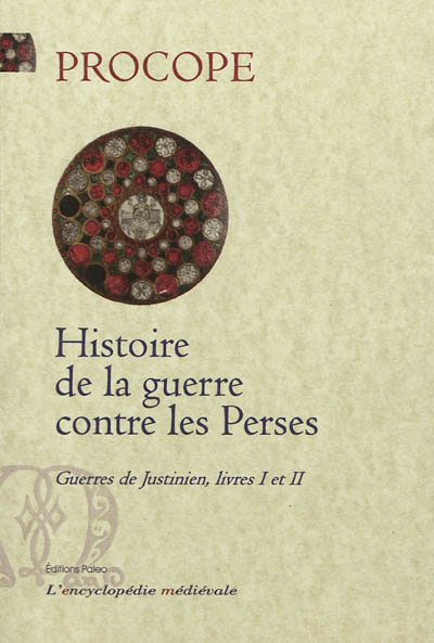 Guerres de Justinien : livres I et II. Histoire de la guerre contre les Perses