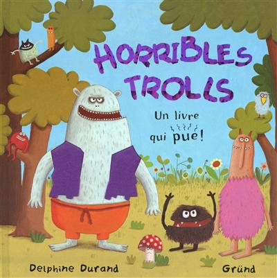 Horribles trolls : un livre qui pue !