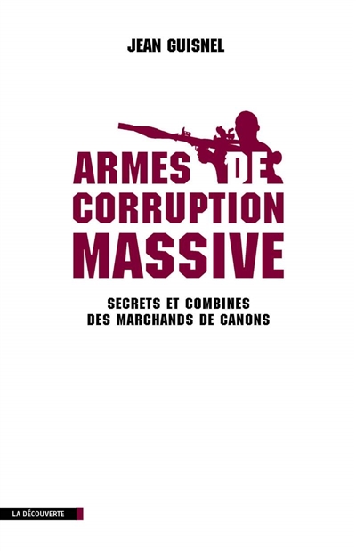 Armes de corruption massive : secrets et combines des marchands de canons