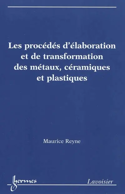 Les procédés d'élaboration et de transformation des métaux, céramiques et plastiques
