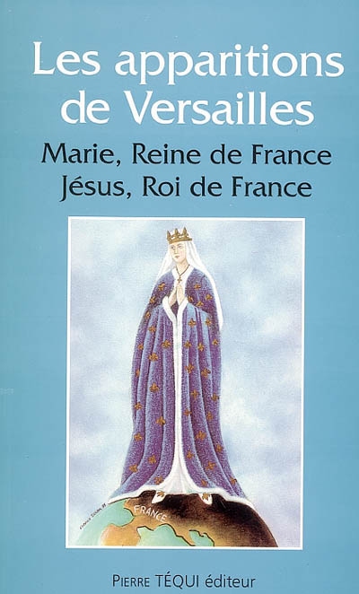 Les apparitions à Versailles : Marie, reine de France, Jésus, roi de France