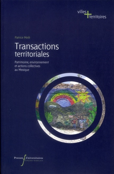 Transactions territoriales : patrimoine, environnement et actions collectives au Mexique