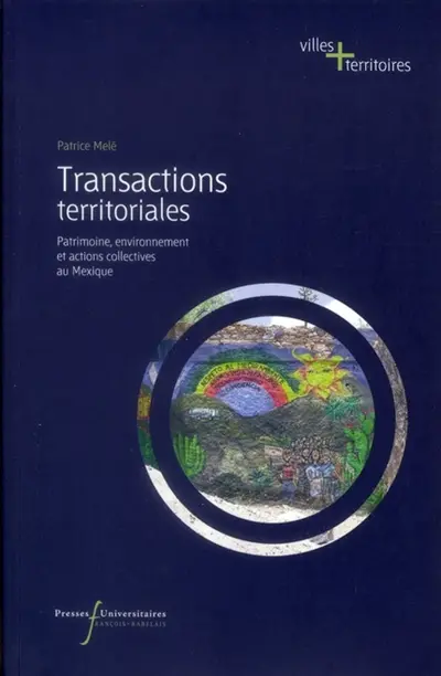 Transactions territoriales : patrimoine, environnement et actions collectives au Mexique
