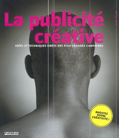 La publicité créative : idées et techniques tirées des plus grandes campagnes
