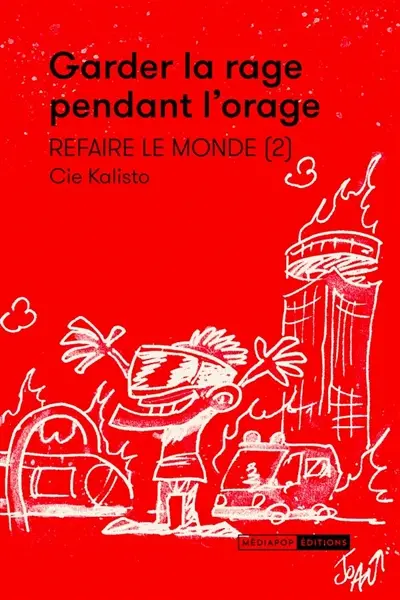 Refaire le monde. Vol. 2. Garder la rage pendant l'orage