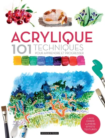 Acrylique : 101 techniques pour apprendre et progresser