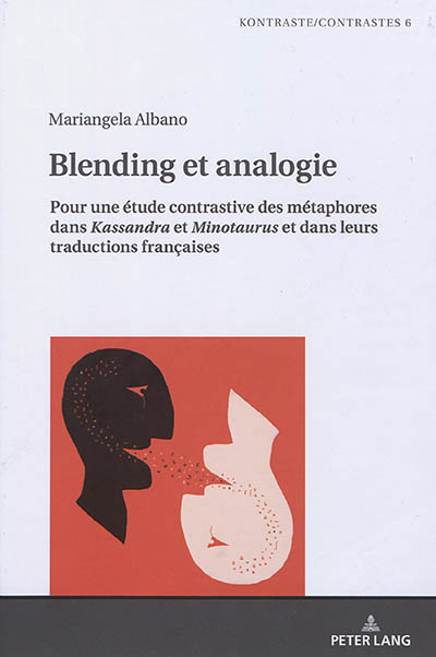 Blending et analogie : pour une étude contrastive des métaphores dans Kassandra et Minotaurus et dans leurs traductions françaises