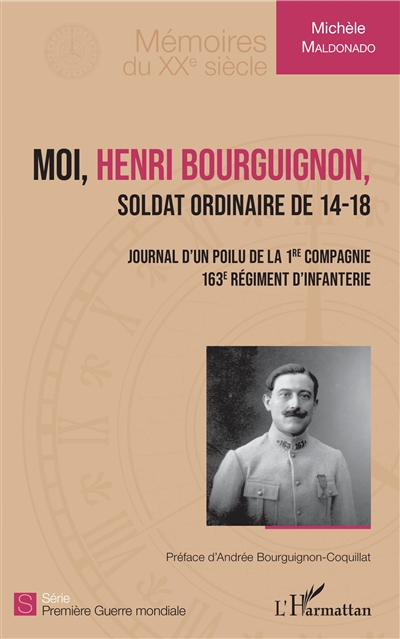 Moi, Henri Bourguignon, soldat ordinaire de 14-18 : journal d'un poilu de la 1re compagnie, 163e régiment d'infanterie