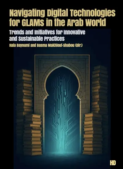 Navigating digital technologies for GLAMs in the Arab world : trends and initiatives for innovative and sustainable practices
