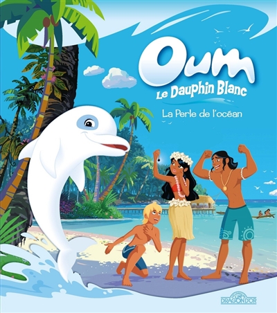 Oum le dauphin blanc. La perle de l'océan