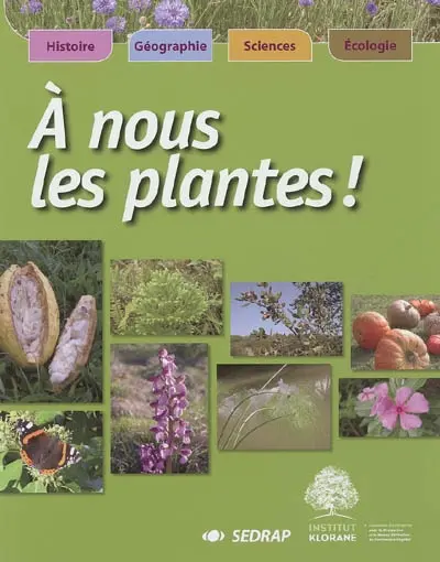 A nous les plantes ! : histoire, géographie, sciences, écologie