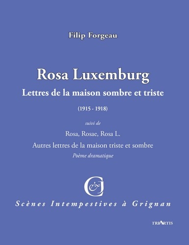 Rosa Luxemburg : lettres de la maison sombre et triste : (1915-1918). Rosa, Rosae, Rosa L. : autres lettres de la maison triste et sombre : poème dramatique