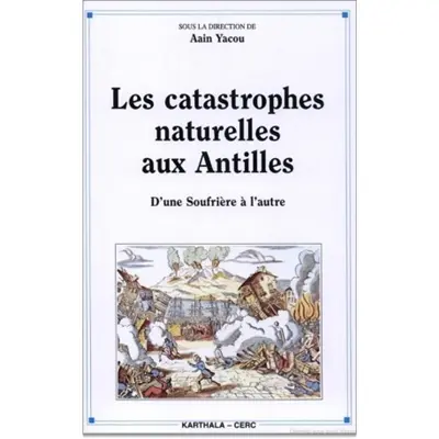 Les catastrophes naturelles aux Antilles : d'une Soufrière à l'autre
