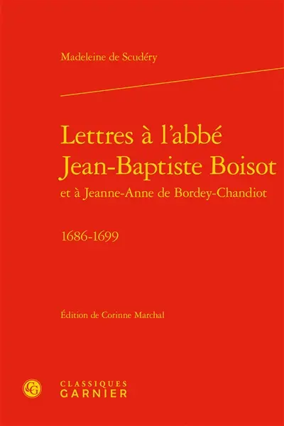 Lettres à l'abbé Jean-Baptiste Boisot et à Jeanne-Anne de Bordey-Chandiot : 1686-1699