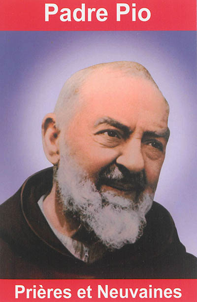 Padre Pio : prières et neuvaines