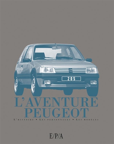 L'aventure Peugeot : l'histoire, les personnages, les modèles