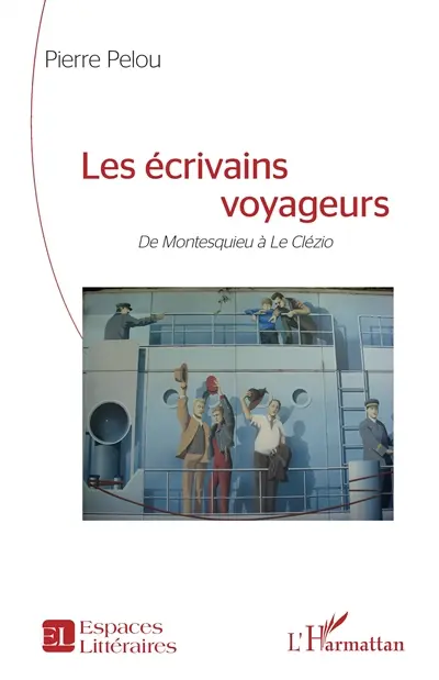 Les écrivains voyageurs : de Montesquieu à Le Clézio