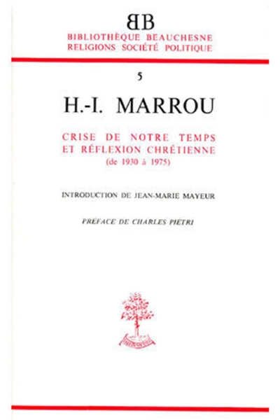 Henri Irénée Marrou : Crise de notre temps et réflexion chrétienne (1930-1975)