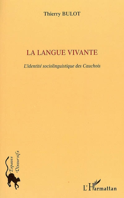 La langue vivante : l'identité sociolinguistique des Cauchois : langue normande et glottopolitique de la minoration en Pays de Caux