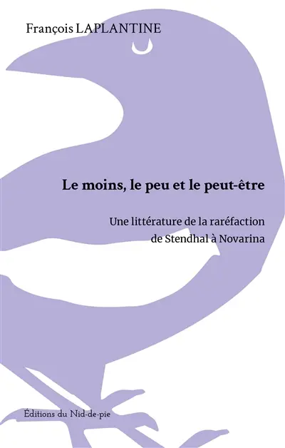 Le peu, le moins et le peut-être : une littérature de la raréfaction de Stendhal à Novarina