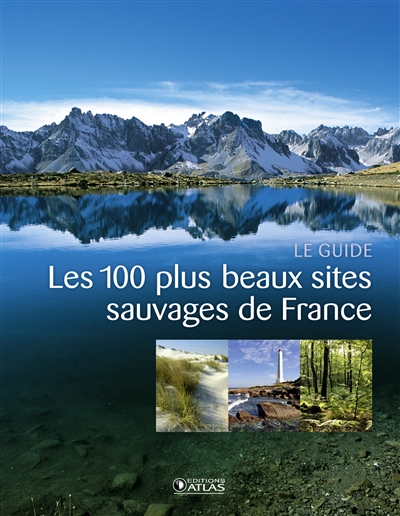 Les 100 plus beaux sites sauvages de France : le guide