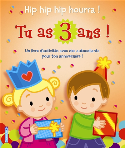 Tu as 3 ans ! : hip hip hip hourra ! : un livre d'activités avec des autocollants pour ton anniversaire !