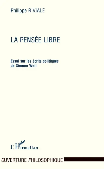 La pensée libre : essai sur les écrits politiques de Simone Weil