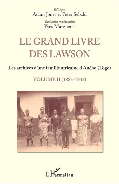 Le grand livre des Lawson : les archives d'une famille africaine d'Aného (Togo). Vol. 2. 1883-1932