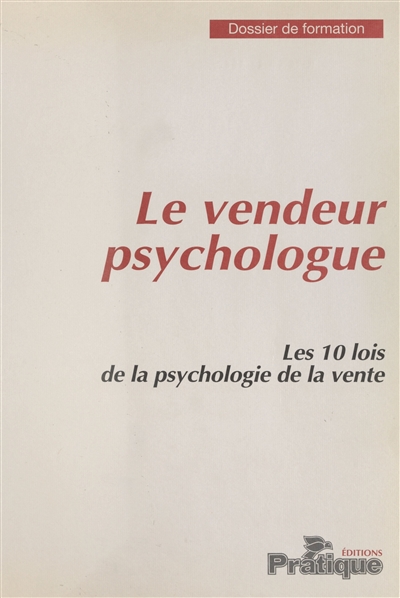 Le vendeur psychologue : les 10 lois de la psychologie de la vente