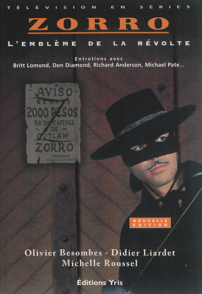 Zorro : l'emblème de la révolte : entretiens avec Britt Lomond, Don Diamond, Richard Anderson, Michael Pate...