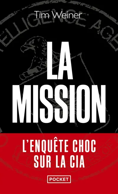 La mission : l'enquête choc sur la CIA