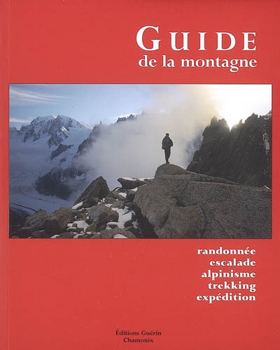 Guide de la montagne : randonnée, escalade, alpinisme, trekking, expédition