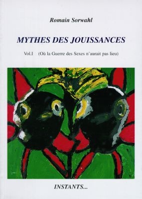 Mythes des jouissances. Vol. 1. Où la guerre des sexes n'aurait pas lieu